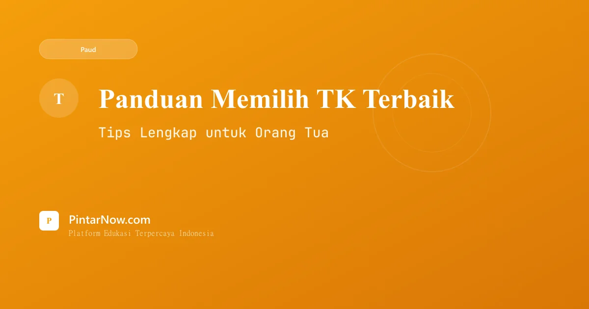 Panduan Lengkap Memilih TK Terbaik untuk Anak